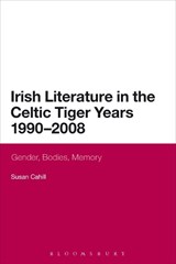 Irish Literature in the Celtic Tiger Years 1990 to 2008 - Dr Susan Cahill - 9780567533821