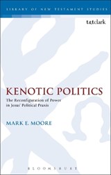 Kenotic Politics - Professor of New Testament Mark E. Moore - 9780567661470