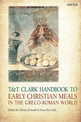 T&T Clark Handbook to Early Christian Meals in the Greco-Roman World - DR SOHAM (UNIVERSITY OF ROSTOCK,  Germany) Al-Suadi ; Prof.dr.  Peter-Ben  (VU University Amsterdam, the Netherlands) Smit - 9780567666406