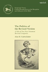 The Politics of the Revised Version - Alan Cadwallader - 9780567673466