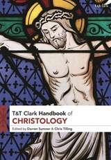 T&T Clark Handbook of Christology - Dr Darren (Fuller Theological Seminary Sumner ; Dr Chris (St Mellitus College Tilling - 9780567675408