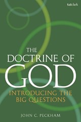 The Doctrine of God - PROFESSOR JOHN C. (ANDREWS UNIVERSITY,  USA) Peckham - 9780567677877