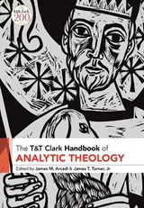 T&T Clark Handbook of Analytic Theology - REV DR JAMES M. (FULLER THEOLOGICAL SEMINARY,  USA) Arcadi ; Dr James T., Jr (Anderson University, South Carolina, USA) Turner - 9780567681294