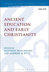 Ancient Education and Early Christianity - PROFESSOR MATTHEW RYAN  (AZUSA PACIFIC UNIVERSITY,  USA) Hauge ; Andrew W. (Arizona Christian University, USA) Pitts - 9780567684981