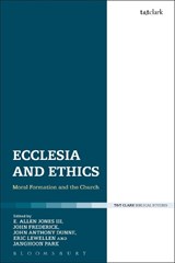 Ecclesia and Ethics - DR EDWARD ALLEN JONES (CORBAN UNIVERSITY,  USA) III ; John (Grand Canyon University, USA) Frederick ; John Anthony (St. Andrew's University, UK) Dunne ; Eric (St. Andrew's University, UK) Lewellen ; Janghoon (St. Andrew's University, UK) Park - 9780567685308
