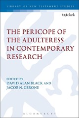 The Pericope of the Adulteress in Contemporary Research - Dr David Alan Black ; Jacob N. Cerone - 9780567685346