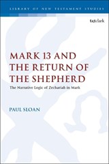 Mark 13 and the Return of the Shepherd - Assistant Professor Paul T. Sloan - 9780567685612