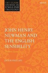 John Henry Newman and the English Sensibility - DR JACOB (ST MARY'S UNIVERSITY,  UK) Phillips - 9780567689016