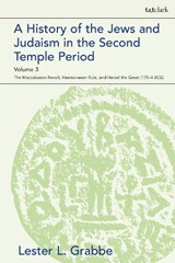 A History of the Jews and Judaism  in the Second Temple Period, Volume 3 - DR. LESTER L. (UNIVERSITY OF HULL,  UK) Grabbe - 9780567692948