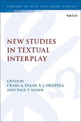 New Studies in Textual Interplay - DR. B. J. (AZUSA PACIFIC UNIVERSITY AND SEMINARY,  USA) Oropeza ; Dr. Craig A. (Houston Baptist University, USA) Evans ; Assistant Professor Paul T. (Houston Baptist University, USA) Sloan - 9780567698223