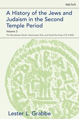 A History of the Jews and Judaism in the Second Temple Period, Volume 3 - Dr. Lester L. (University of Hull Grabbe - 9780567703781