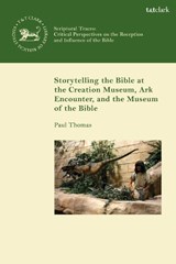 Storytelling the Bible at the Creation Museum, Ark Encounter, and Museum of the Bible - ASSOCIATE PROFESSOR PAUL (RADFORD UNIVERSITY,  USA) Thomas - 9780567705037