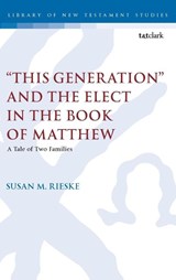 "This Generation" and the Elect in the Book of Matthew - Dr. Susan M. (Adjunct Professor Rieske - 9780567708281