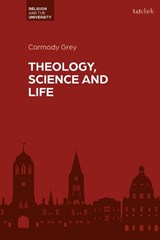 Theology, Science and Life - DR CARMODY (DURHAM UNIVERSITY,  UK) Grey - 9780567708489