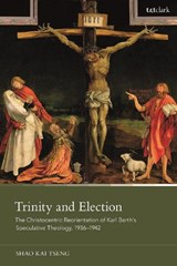 Trinity and Election - DR. SHAO KAI (ZHEJIANG UNIVERSITY,  China) Tseng - 9780567709318
