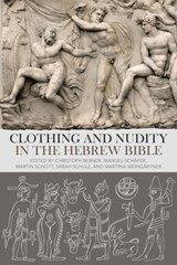 Clothing and Nudity in the Hebrew Bible - Dr Christoph (University of Gottingen Berner ; Dr Manuel (University of Erlangen-Nuremberg Schafer ; Dr Martin (University of Erlangen-Nuremberg Schott - 9780567717184