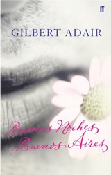 Buenas Noches, Buenos Aires - Gilbert Adair - 9780571206117