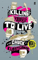 Killing Yourself to Live - Chuck Klosterman - 9780571223985