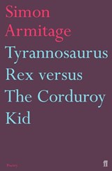 Tyrannosaurus Rex versus the Corduroy Kid - Simon Armitage - 9780571233267
