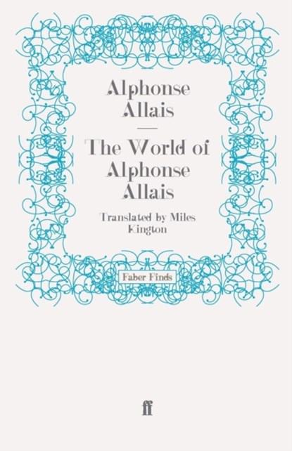 The World of Alphonse Allais, Alphonse Allais ; Miles  (Columnist) Kington - Paperback - 9780571247387
