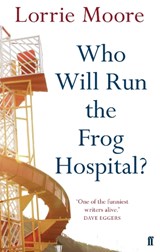 Who Will Run the Frog Hospital? - Lorrie Moore - 9780571268559