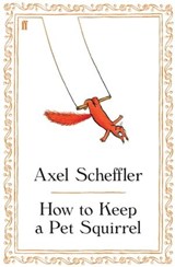How to Keep a Pet Squirrel - Axel Scheffler - 9780571271757