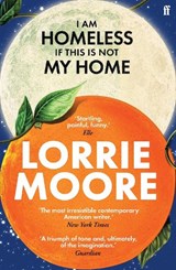 I Am Homeless If This Is Not My Home - Lorrie Moore - 9780571273881
