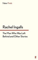 The Man Who Was Left Behind - Rachel Ingalls - 9780571299799
