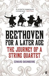 Beethoven for a Later Age | Edward Dusinberre | 