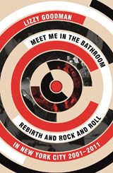Meet Me in the Bathroom - Lizzy Goodman - 9780571337972