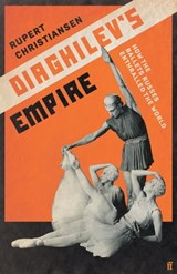 Diaghilev's Empire - Rupert Christiansen - 9780571348039