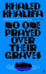 No One Prayed Over Their Graves - Khaled Khalifa - 9780571364664