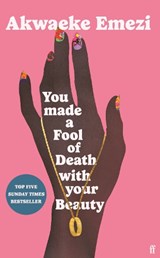 You Made a Fool of Death With Your Beauty - Akwaeke Emezi - 9780571372669