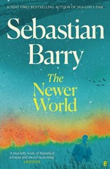 The Newer World - Sebastian Barry - 9780571378456