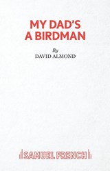 My Dad's A Birdman - David Almond - 9780573132469