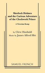 Sherlock Holmes and the Curious Adventure of the Clockwork Prince - Cleve Haubold ; James Alfred Hitt - 9780573616242