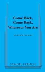 Come Back, Come Back, Wherever You Are - Arthur Laurents - 9780573698170