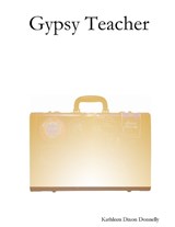 Gypsy Teacher - Kathleen Dixon Donnelly - 9780578006017