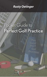 Pocket Guide to Perfect Golf Practice - Rusty Oetinger - 9780578013800