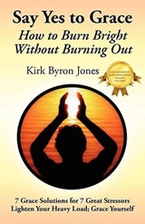 Say Yes to Grace - Kirk Byron Jones - 9780578073378