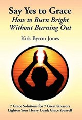 Say Yes to Grace - Kirk Byron Jones - 9780578074344