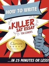 How to Write a Killer SAT Essay... In 25 Minutes or Less!