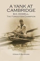 A Yank at Cambridge: B.H. Howell: The Forgotten Champion - Goran R. Buckhorn - 9780578162898