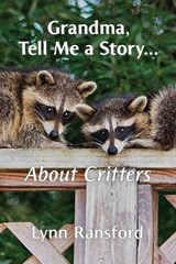 Grandma, Tell Me a Story...About Critters - Lynn Ransford - 9780578296524