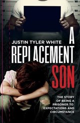 A Replacement Son - Justin Tyler White - 9780578366180
