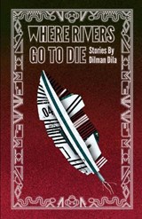 Where Rivers Go to Die - Dilman Dila - 9780578368030