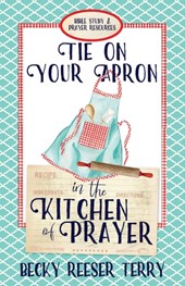 Tie on Your Apron in the Kitchen of Prayer