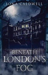 Beneath London's Fog - CALDWELL,  Iona - 9780578488899