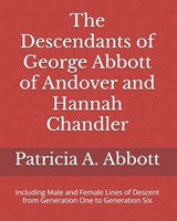 The Descendants of George Abbott of Andover and Hannah Chandler Through Six Generations - Patricia A Abbott - 9780578515953