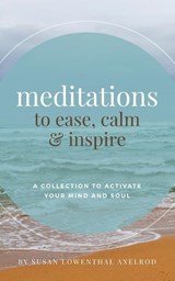 Meditations to Ease, Calm, and Inspire - Susan Lowenthal Axelrod - 9780578532974
